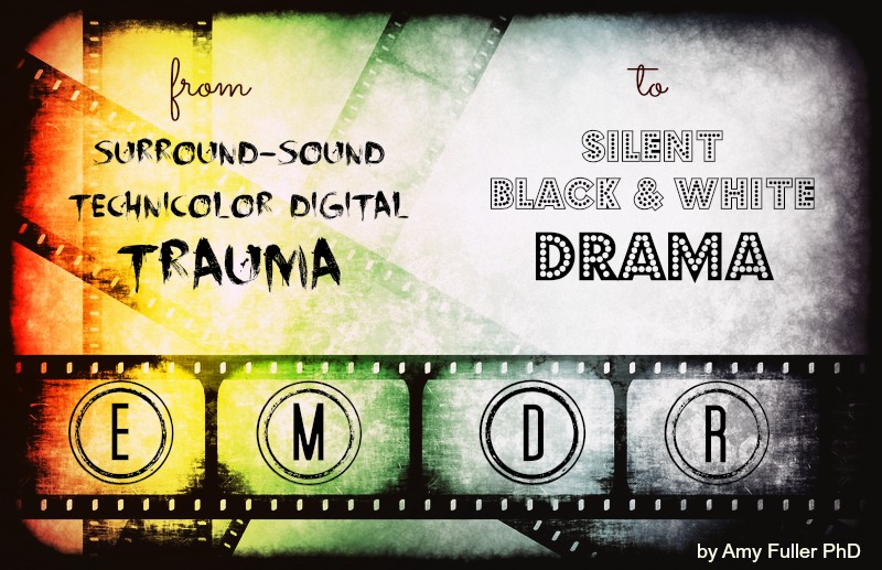 EMDR Therapy: From surround-sound technicolor trauma to silent black & white drama