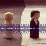 Seven Reasons to get Help for your Marriage before it’s too Late